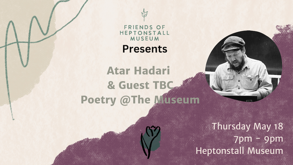 Friends of Heptonstall Museum cream, green and heather background and logo, with a photo of poet Atar Hadari advertising his workshop at the Museum on Thursday 18 May at 7pm.