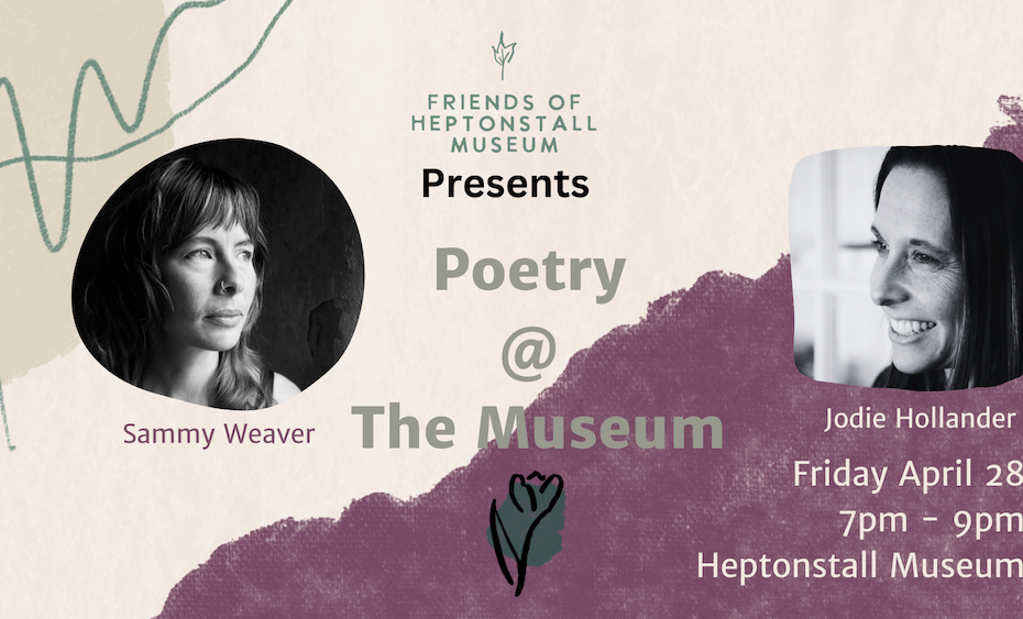 Imagery of our poets, Jodie Hollander and Sammy Weaver advertising the first poetry reading evening on 29 April at Heptonstall Museum.